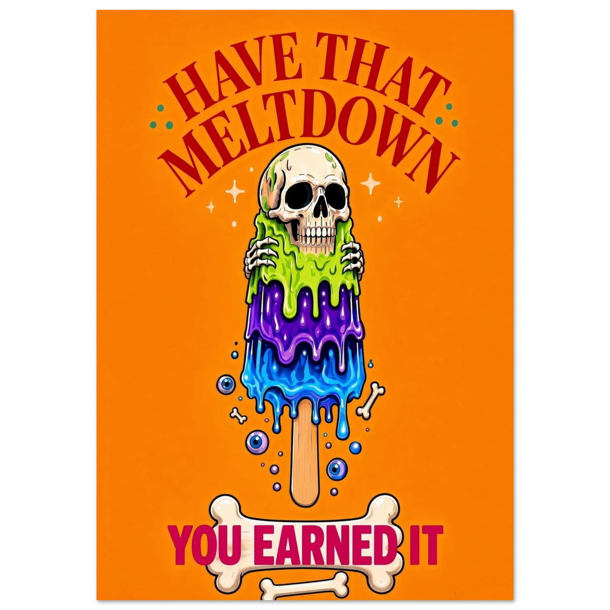 YOU EARNED IT art print in orange and magenta: a melting skull popsicle with the words have that meltdown, you earned it