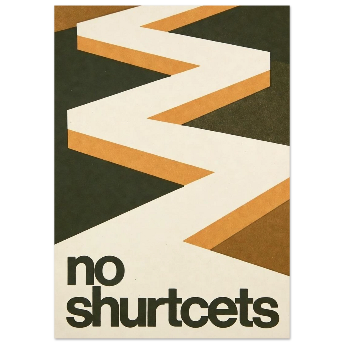 ZIGZAG JOURNEY art print: a path zigzagging down the page to the words no shurtcets, in cream, burnt orange and olive