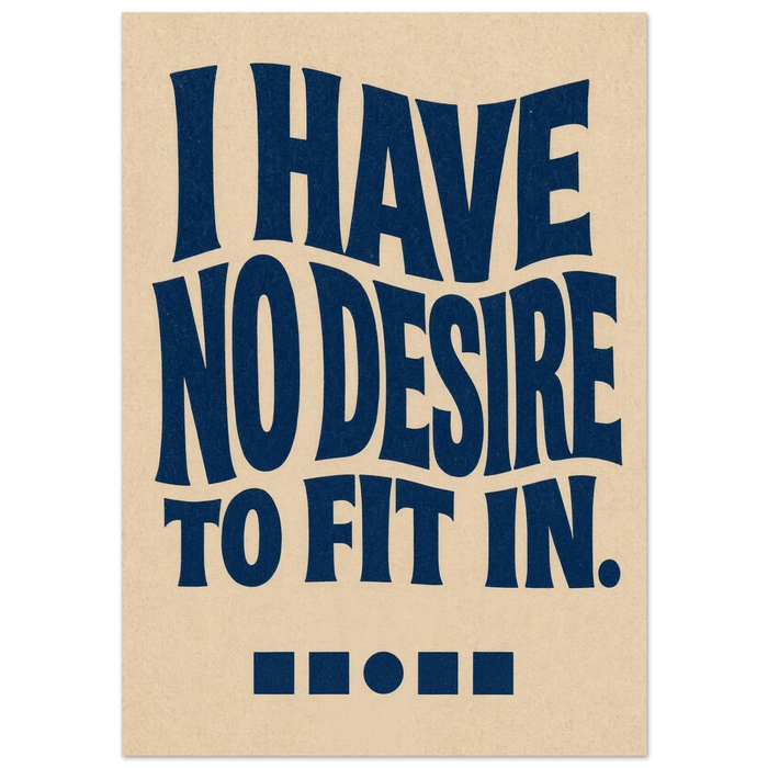 I HAVE NO DESIRE TO FIT IN art print in cream and navy: huge warped lettering filling the page on grainy paper