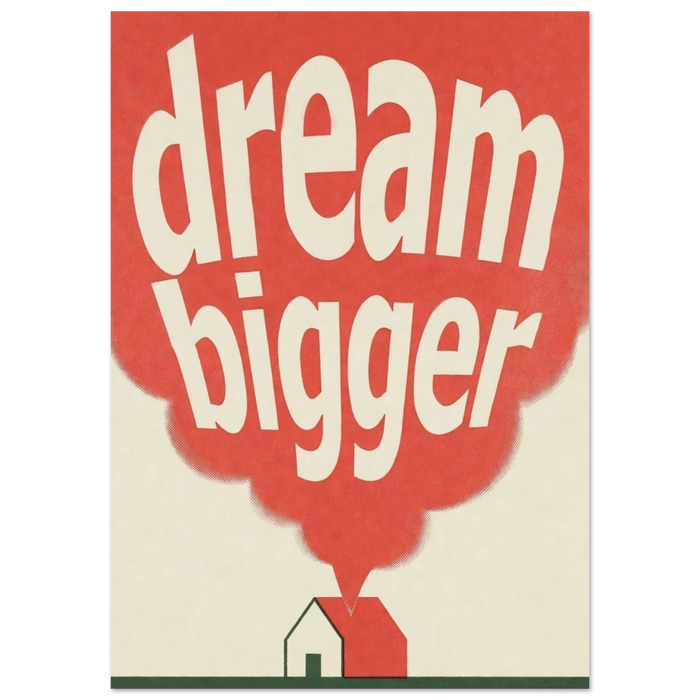 DREAM BIGGER
