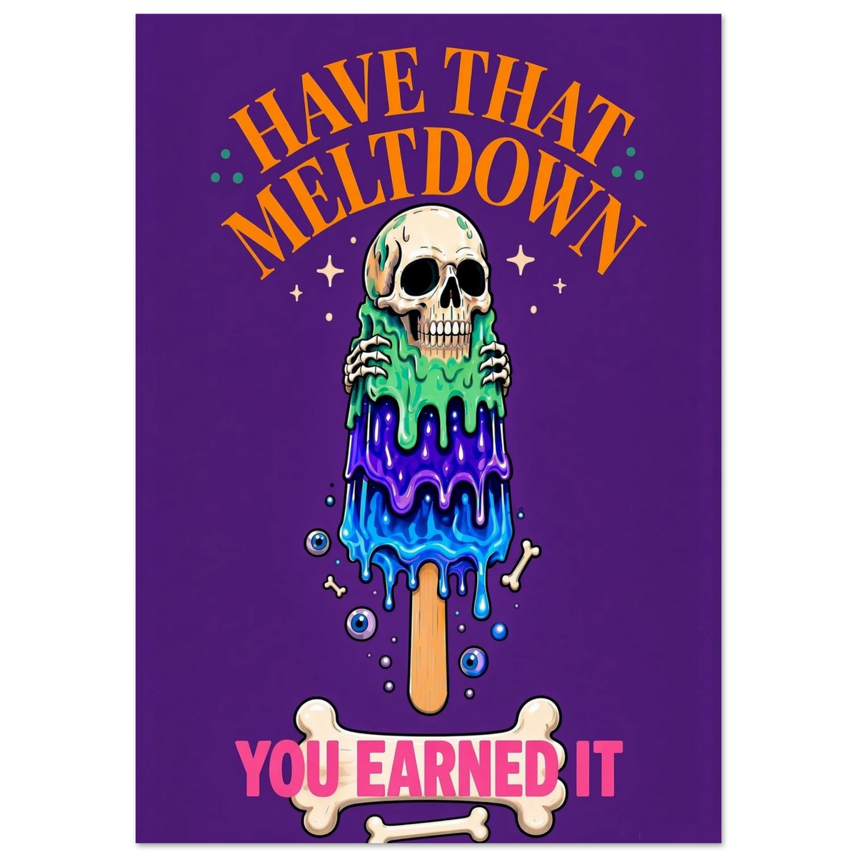 YOU EARNED IT art print in purple and orange: a melting skull popsicle with the words have that meltdown, you earned it