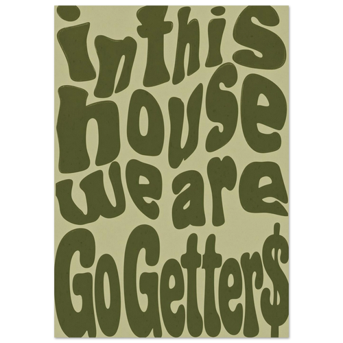 In This House We Are Go Getters