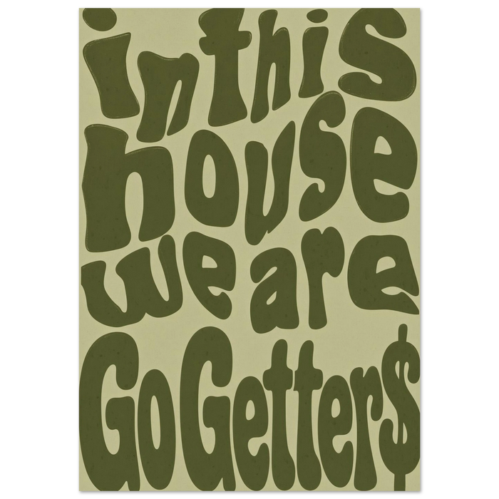 IN THIS HOUSE WE ARE GO GETTERS