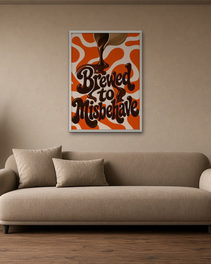 BREWED TO MISBEHAVE framed on a wall