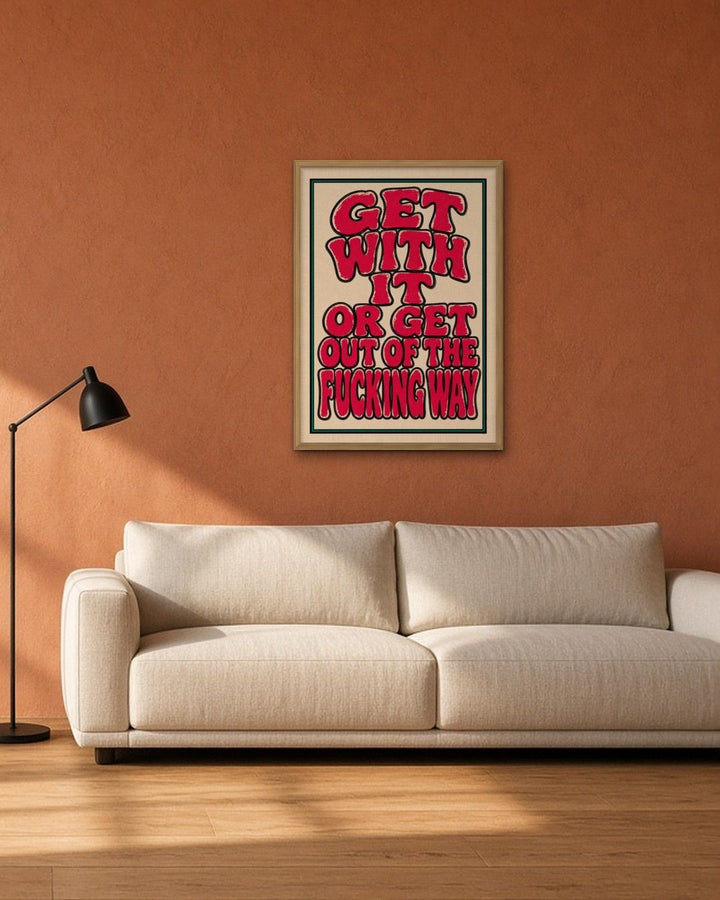 GET WITH IT framed on a wall