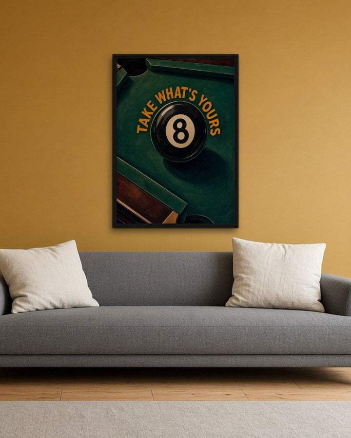 TAKE WHAT'S YOURS framed on a wall